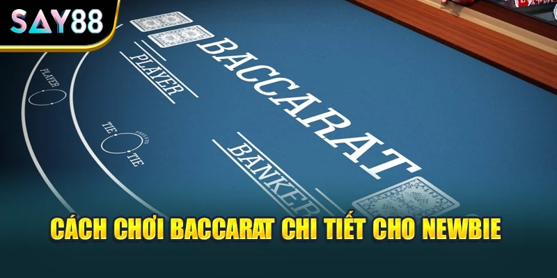 Cách chơi baccarat chi tiết cho newbie