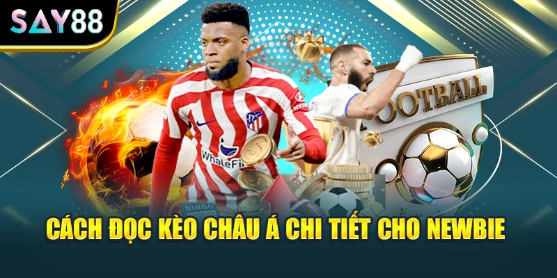 Cách đọc kèo châu Á chi tiết cho newbie