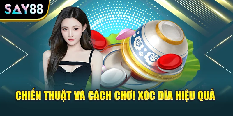 Chiến thuật và cách chơi xóc đĩa hiệu quả