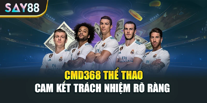 CMD368 thể thao cam kết trách nhiệm rõ ràng