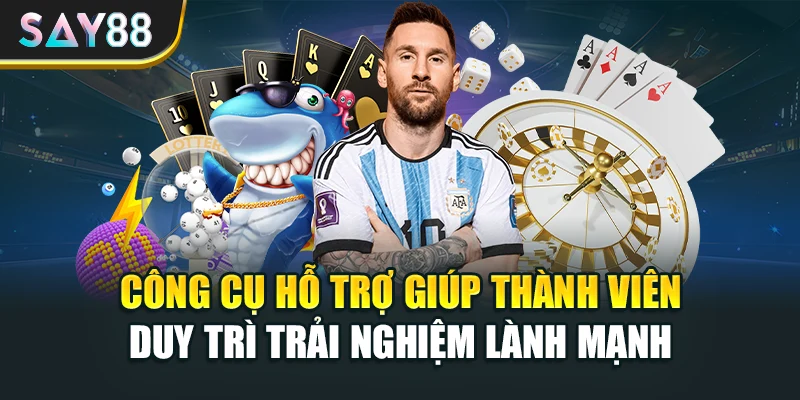 Công cụ hỗ trợ giúp thành viên duy trì trải nghiệm lành mạnh