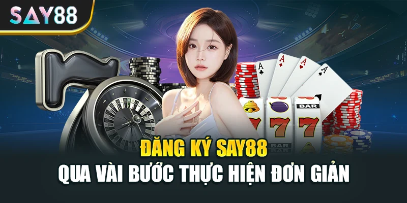 Đăng ký Say88 qua vài bước thực hiện đơn giản
