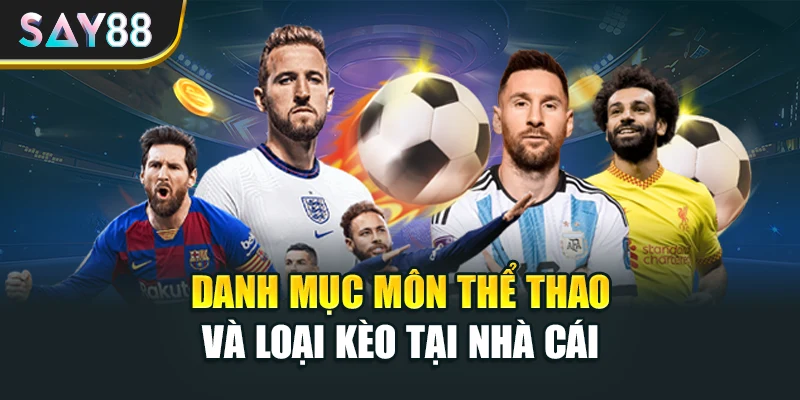 Danh mục môn thể thao và loại kèo tại nhà cái