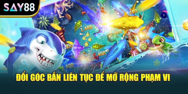 Đổi góc bắn liên tục để mở rộng phạm vi