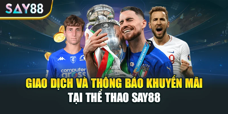 Giao dịch và thông báo khuyến mãi tại Thể thao Say88