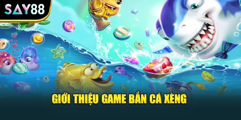 Giới thiệu game bắn cá xèng