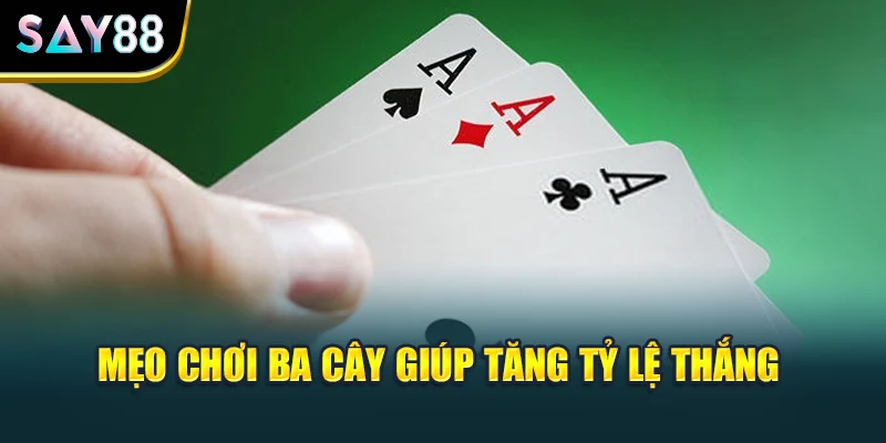 Mẹo chơi ba cây giúp tăng tỷ lệ thắng