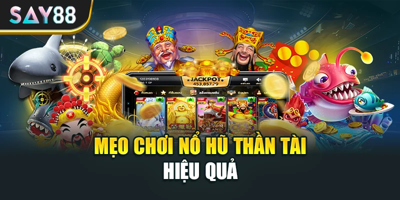 Mẹo chơi nổ hũ thần tài hiệu quả