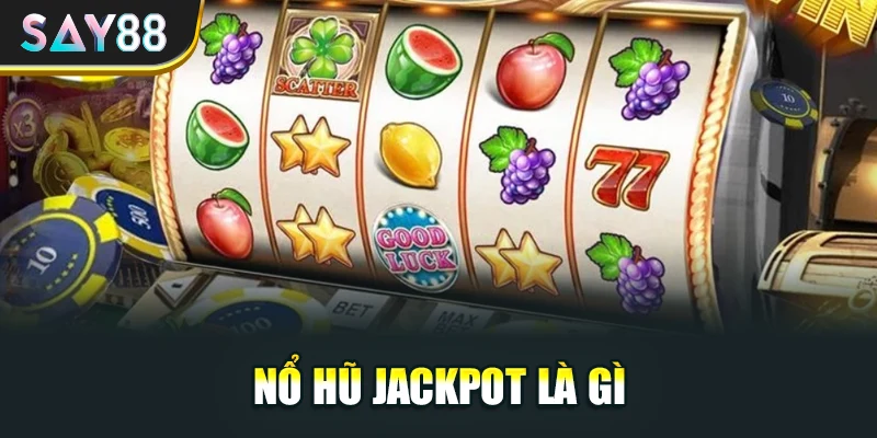 Nổ hũ jackpot là gì