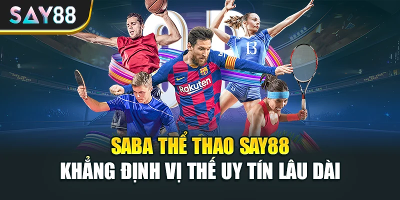 Saba thể thao Say88 khẳng định vị thế uy tín lâu dài