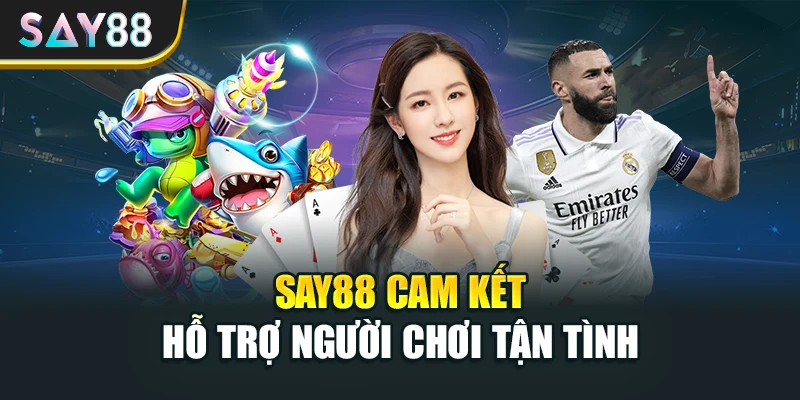 Say88 cam kết hỗ trợ người chơi tận tình