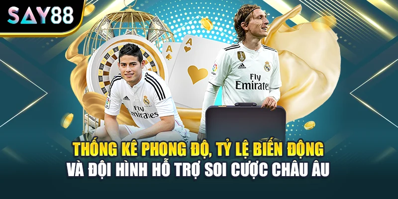 Thống kê phong độ, tỷ lệ biến động và đội hình hỗ trợ soi cược châu Âu