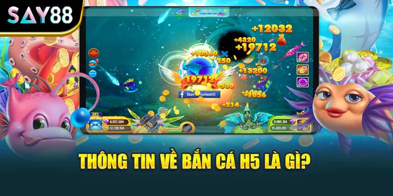 Thông tin về bắn cá H5 là gì?