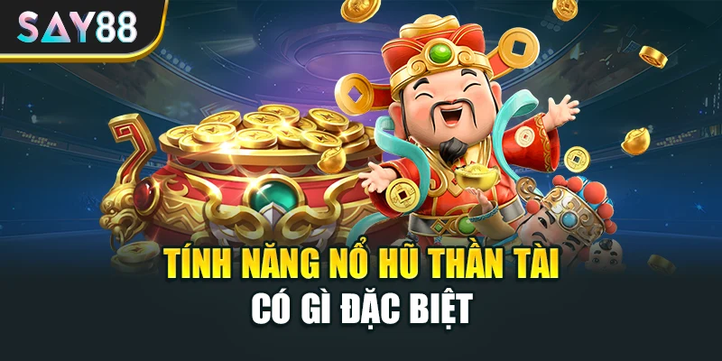 Tính năng nổ hũ thần tài có gì đặc biệt?
