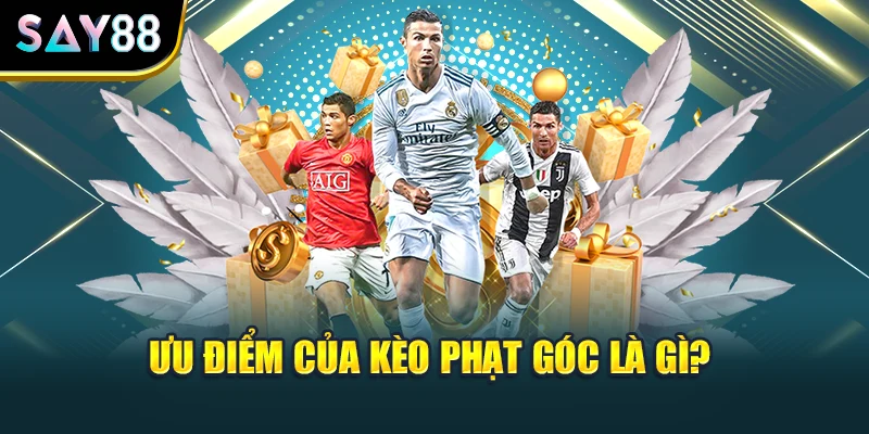 Ưu điểm của kèo phạt góc là gì?